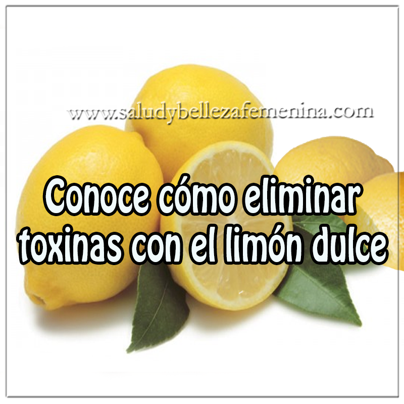 Conoce cómo eliminar toxinas con el limón dulce Bebidas para adelgazar , eliminar toxinas con limón dulce , perder peso , quemar grasa