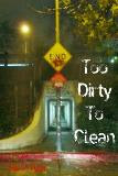 Too Dirty To Clean