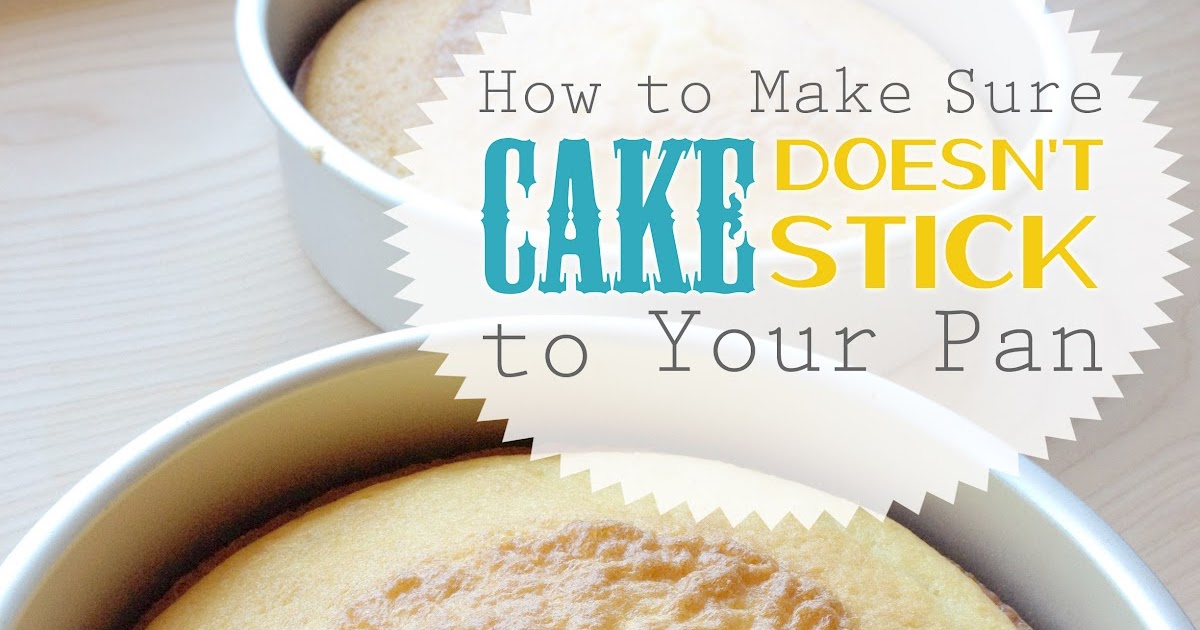 Sweet Lavender Bake Shoppe How To Make Sure Cake Doesnt Stick To Your Pan Sweet Lavender Bake Shoppe How To Make Sure Cake Doesnt Stick To Your Pan