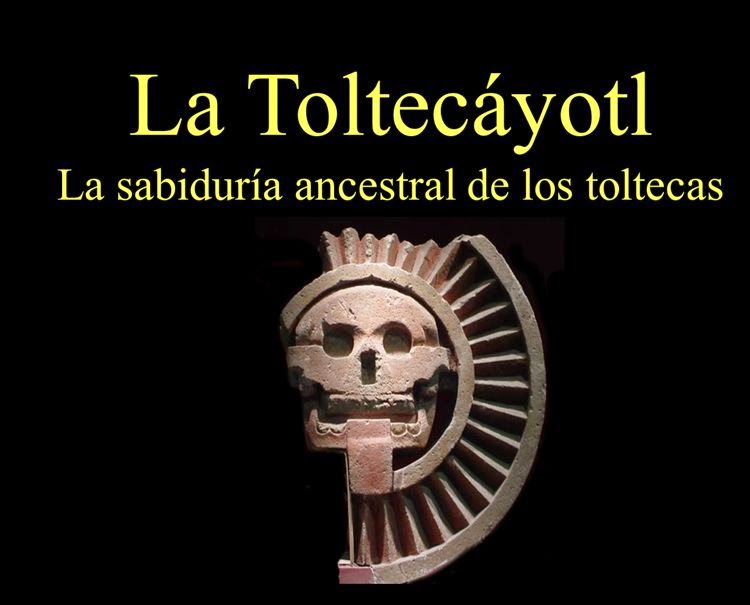 LA TOLTECÁYOTL sabiduría ancestral tolteca.