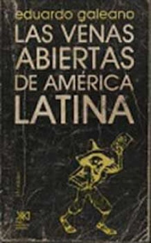 Eduardo GALEANO. "Las venas abiertas de América Latina"