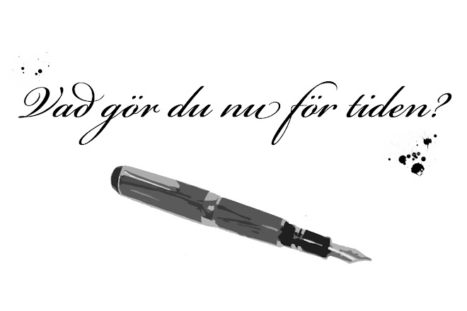 Vad gör du nu för tiden?