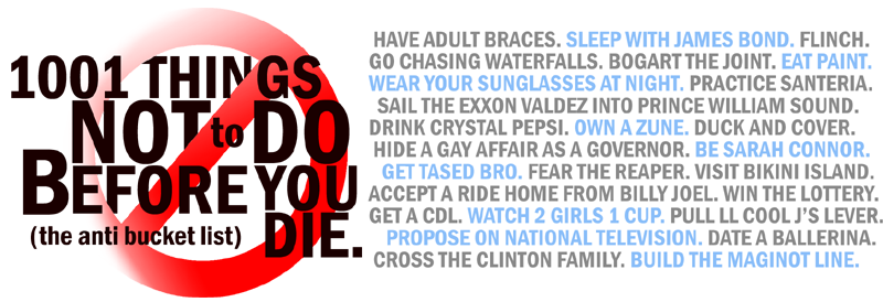 1001 Things NOT To Do Before You Die