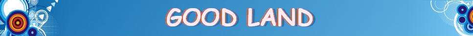 GOOD LAND