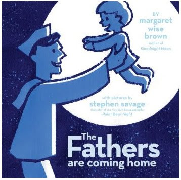 The Fathers Are Coming Home Margaret Wise Brown and Stephen Savage