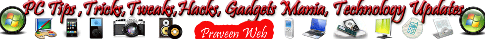 PC Tips, Tricks, Tweaks, Hacks, Gadgets Mania, Technology Updates - PraveenWeb