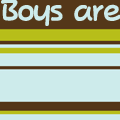 Boys are...
