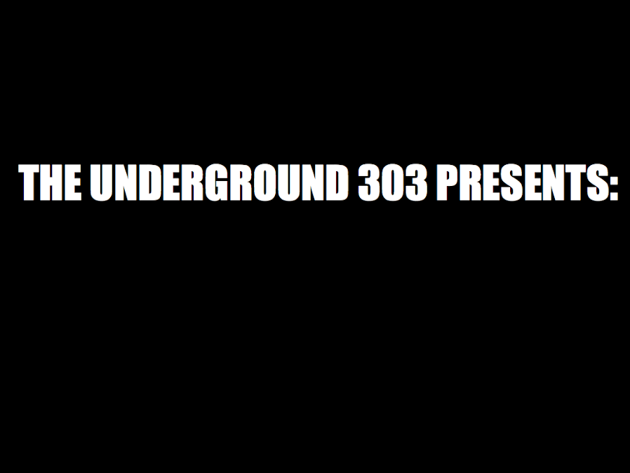 THE UNDERGROUND 303