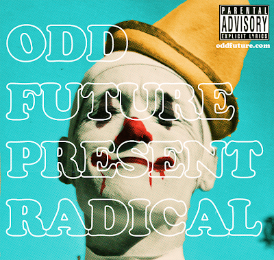 The Future of Creativity in Hip Hop is Here: enter The Odd Future Crew (OFWGKTA) Radical+front