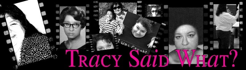 Tracy Said What?