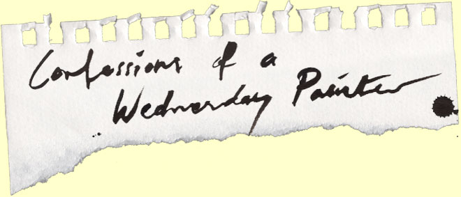 Confessions of a Wednesday Painter