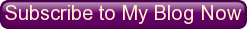 [Button_SubscribeToMyBlogNow.png]