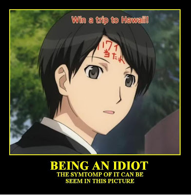 being an idiot