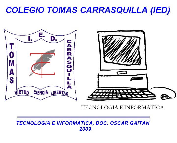 COLEGIO TOMAS CARRASQUILLA (IED), TECNOLOGIA E INFORMATICA, DOC. OSCAR GAITAN