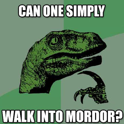 Can One Simply Walk Into Mordor? Philosoraptor
