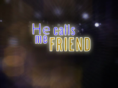 He calls me friend