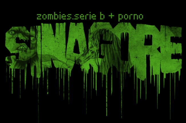 S I N A G O R E | zombies serie b + porno