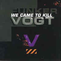Funker Vogt - We Came to Kill