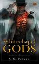 Whitechapel Gods, By S. M. Peters