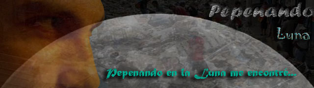 Pepenando en la Luna me encontré...