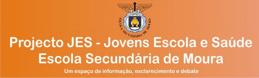 Projecto JES - Jovens Escola e Saúde      Escola Secundária de Moura