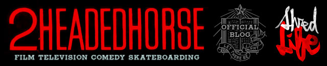 The official blog of 2HeadedHorse Productions