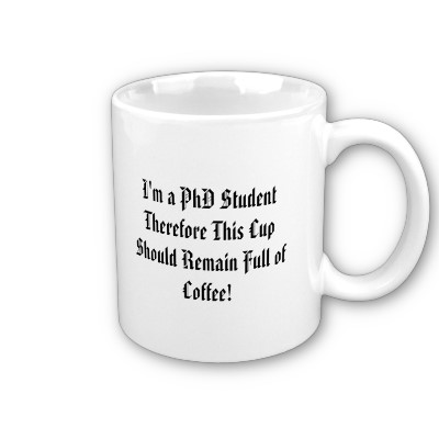 [im_a_phd_student_therefore_this_cup_should_rem_mug-p168212690695863852qzje_400.jpg]