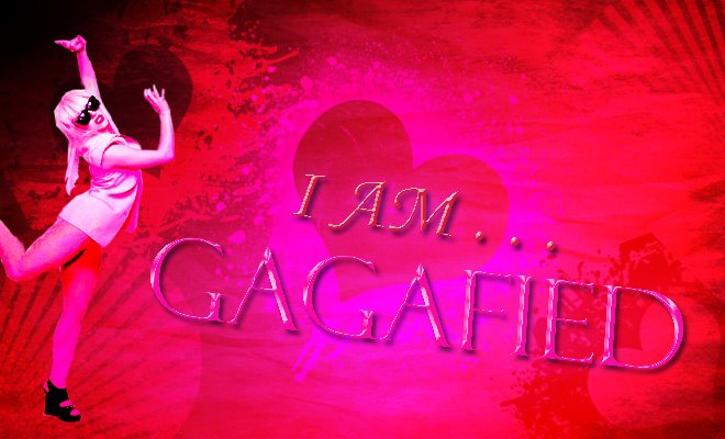 I am... GAGAfied