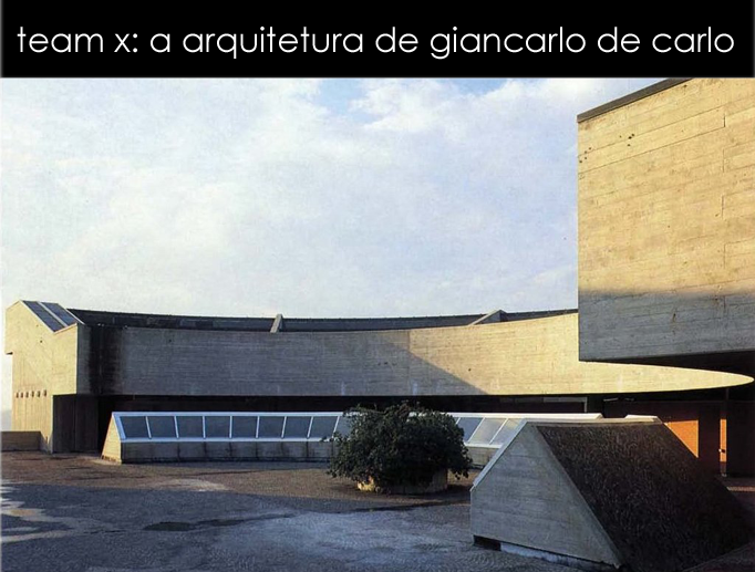 team x: a arquitetura de giancarlo de carlo