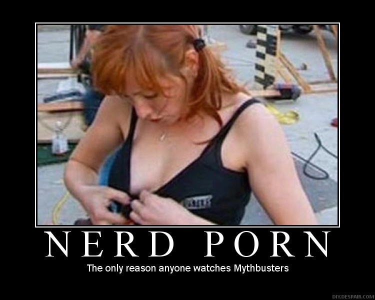 Where is the Fark section? - Page 2 Nerd+porn+mythbusters+myth+busters+boobs+motivational+posters+motivationalposters+www.motivationalpostersonline.blogspot.com+funny+hot+gag+free+wallppers+gallery+humor+humour+humorous+pundits+parody+satire++(5)