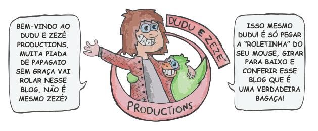 Dudu e Zezé Productions.