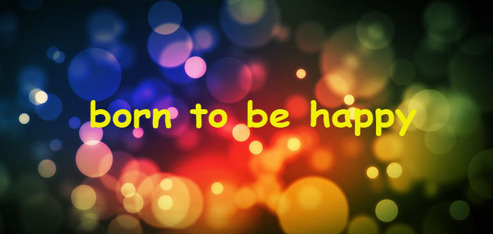 born to be happy