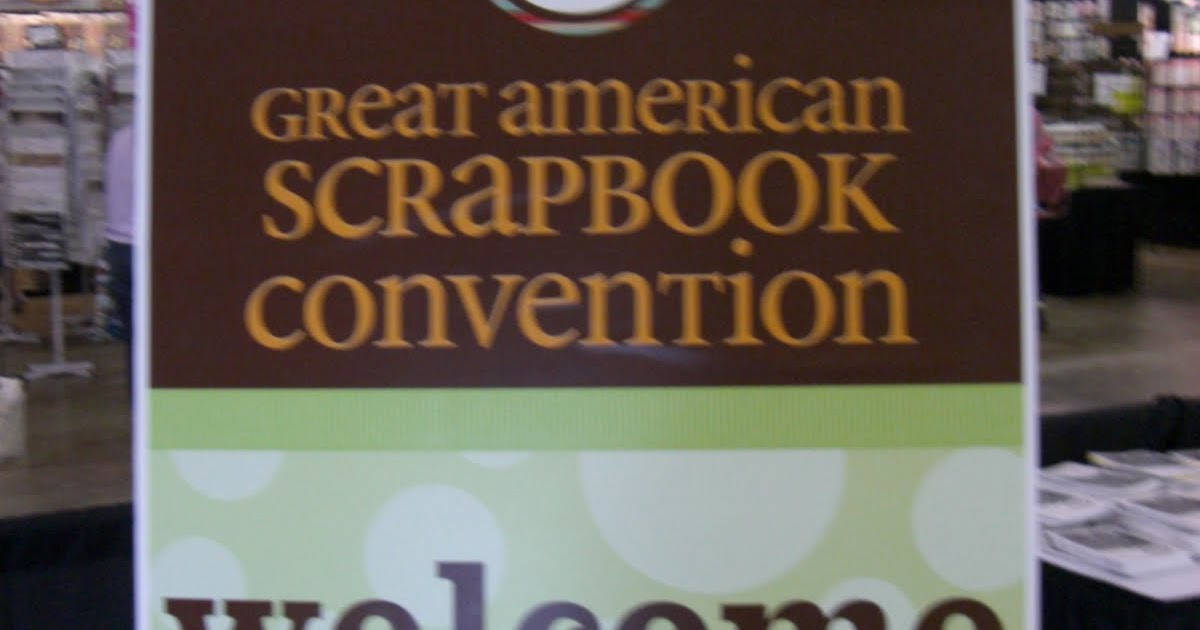 Scrapbooking For Fun Great American Scrapbooking Convention