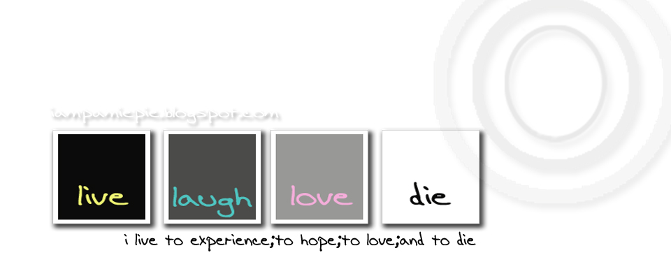 i live: to experience.to hope.to love.and to die.