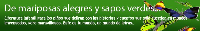 DE MARIPOSAS ALEGRES Y SAPOS VERDES...