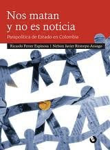 NOS MATAN Y NO ES NOTICIA. PARAPOLÍTICA DE ESTADO EN COLOMBIA