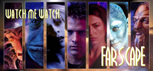 Watch Me Watch Farscape