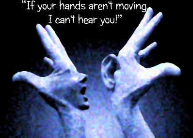 Italians talk with their hands meme. "If your hands aren't moving, then I can't hear you!" 