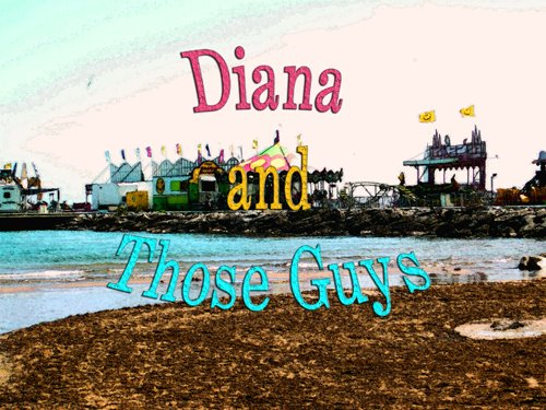 Diana and Those Guys