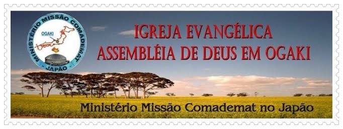 IGREJA ASSEMBLÉIA DE DEUS EM OGAKI JAPÃO-  Missão COMADMAT