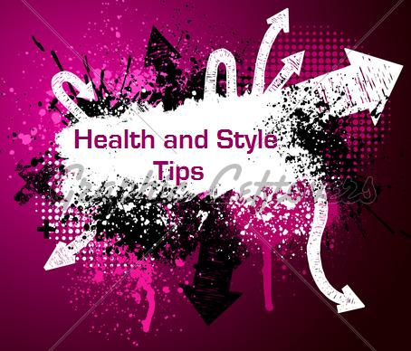 Health and Style Tips