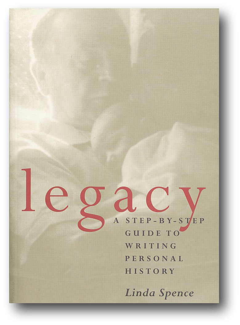 Legacy : A Step-By-Step Guide to Writing Personal History Linda Spence