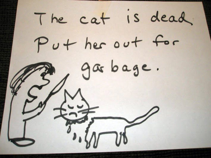 THE CAT IS DEAD, PUT HER OUT FOR GARBAGE