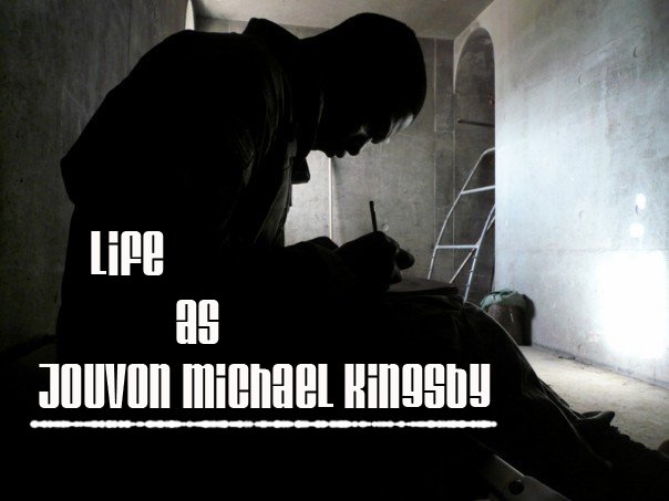 Life as Jouvon Michael Kingsby