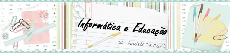 INFORMÁTICA E EDUCAÇÃO  -  por  Andréa De Carli