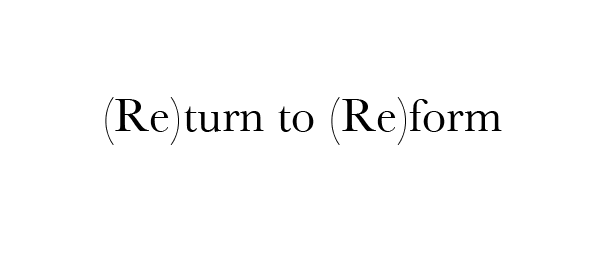 (Re)turn to (Re)form