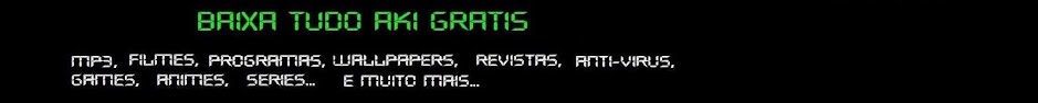 Baixa Tudo Aki Gratis