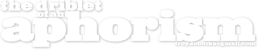 The Driblet of an Aphorism