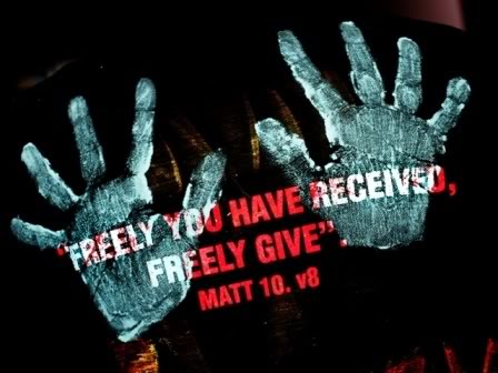 Freely you have received, freely give.