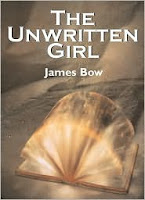 The Unwritten Girl (The Unwritten Books #1) by James Bow